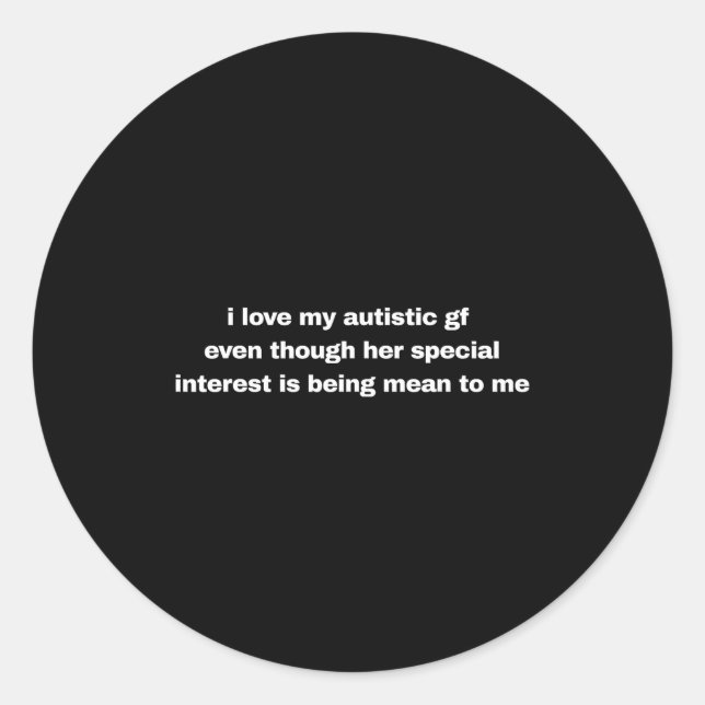 I Love My Autistic Gf Even Though Her Special Funn Runder Aufkleber (Vorderseite)