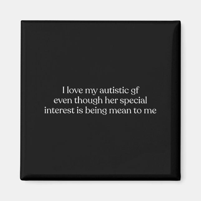 I Love My Autistic Gf Even Though Her Special Inte Magnet (Vorne)