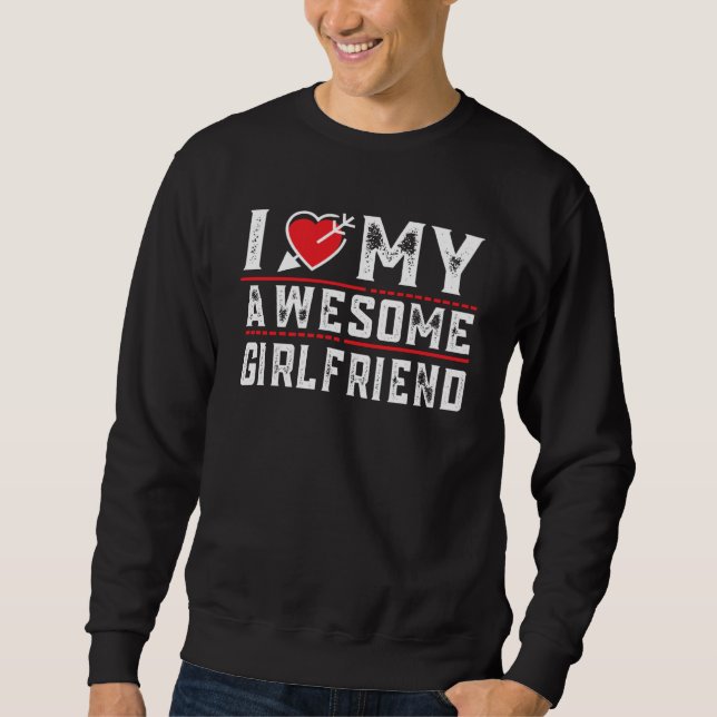 I Love My Awesome Girlfriend Valentine Day For Men Sweatshirt (Vorderseite)