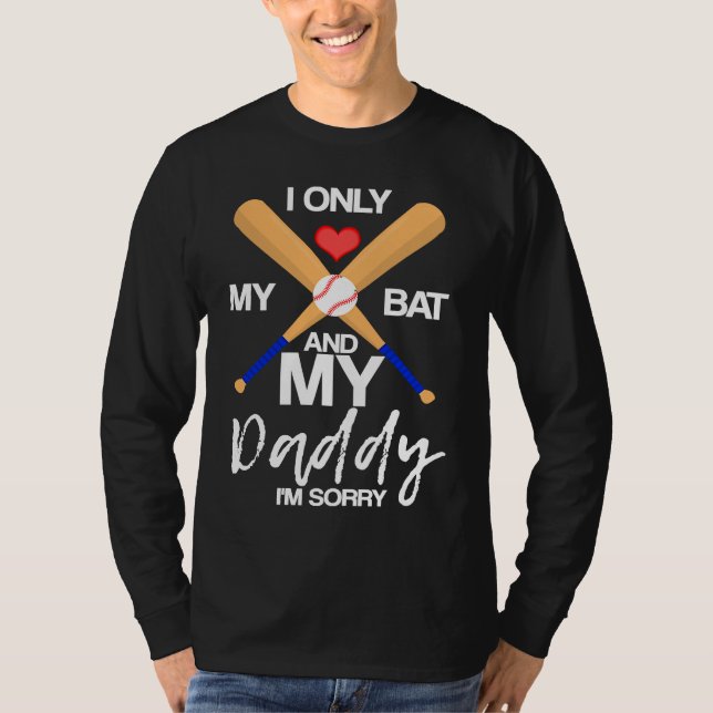I Love My Bat And My Daddy I'm Sorry Baseball Hear T-Shirt (Vorderseite)