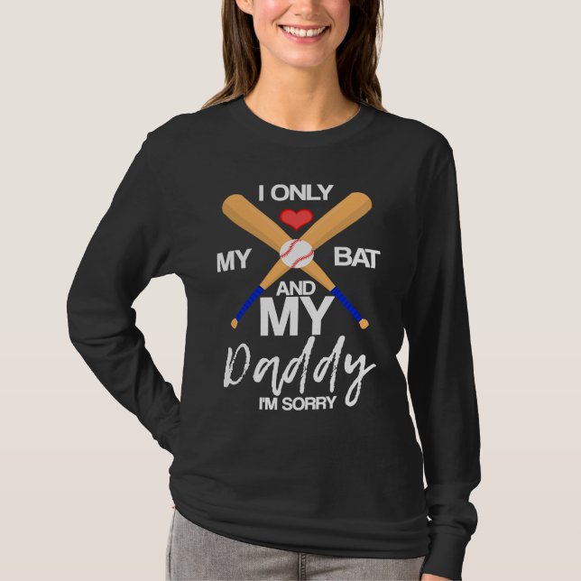 I Love My Bat And My Daddy I'm Sorry Baseball Hear T-Shirt (Vorderseite)