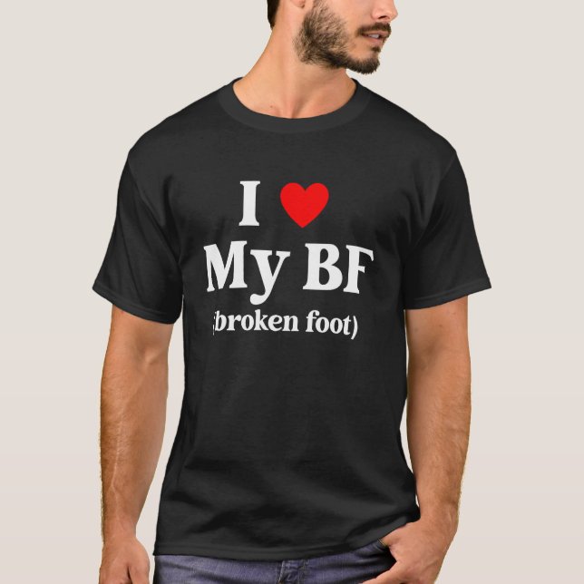 I Love My BF Broken Foot Quote T-Shirt (Vorderseite)