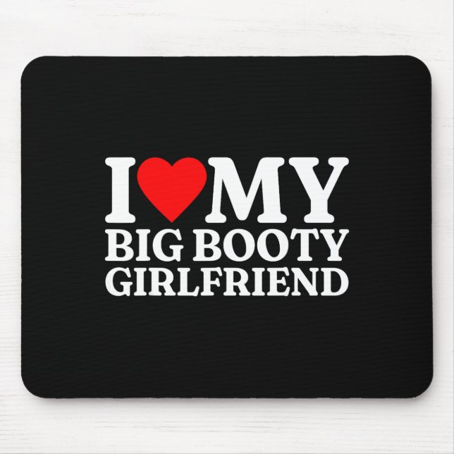 I Love My Big Booty Girlfriend Heart My Big Booty  Mousepad (Vorne)