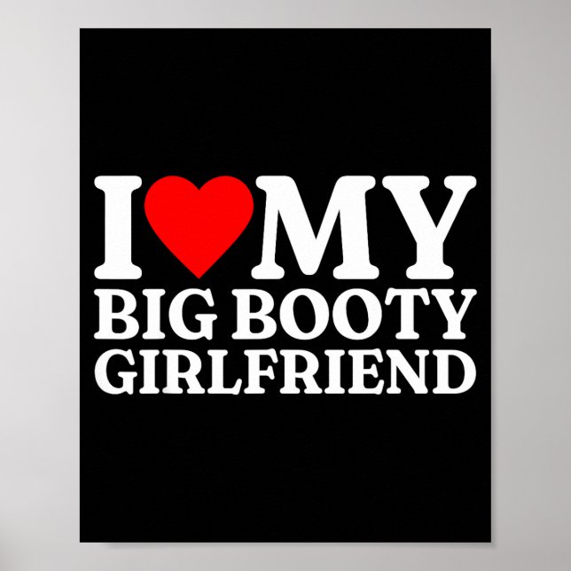 I Love My Big Booty Girlfriend Heart My Big Booty  Poster (Vorne)