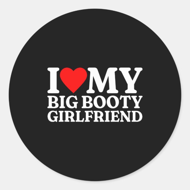 I Love My Big Booty Girlfriend Heart My Big Booty  Runder Aufkleber (Vorderseite)