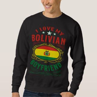 I love my Bolivian boyfriend Sweatshirt