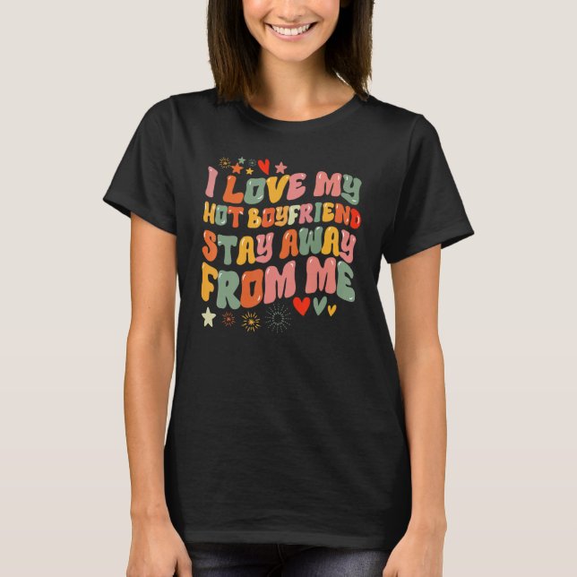 I love my boyfriend  Stay Away From Me T-Shirt (Vorderseite)