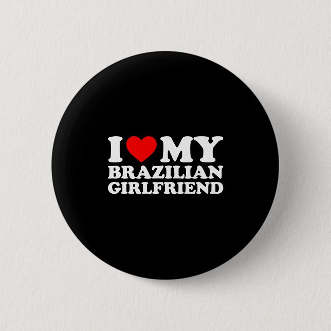 I Love My Brazilian Girlfriend  Button (Vorderseite)