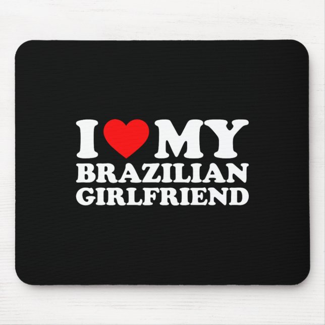 I Love My Brazilian Girlfriend  Mousepad (Vorne)