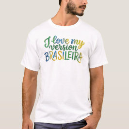 I Love My Brazilian Version T-Shirt