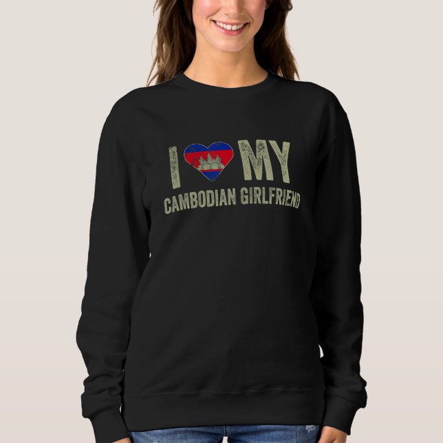I Love My Cambodian Girlfriend Cambodia Flag  Boyf Sweatshirt (Vorderseite)