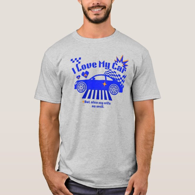 I Love My Car But Also My Wife Funny Phrase T-Shirt (Vorderseite)