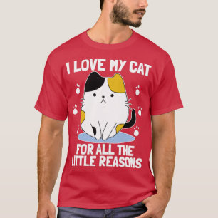 I LOVE MY CAT FOR ALL THE LITTLE REASONS Cat Lover T-Shirt