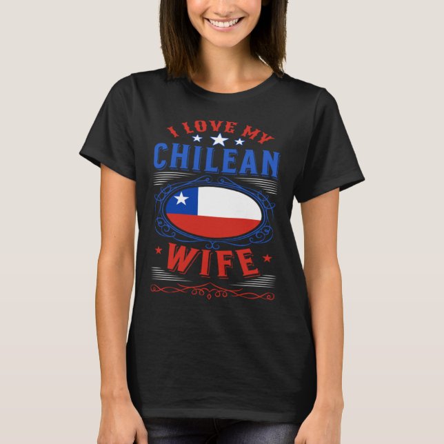 I love my Chilean wife T-Shirt (Vorderseite)