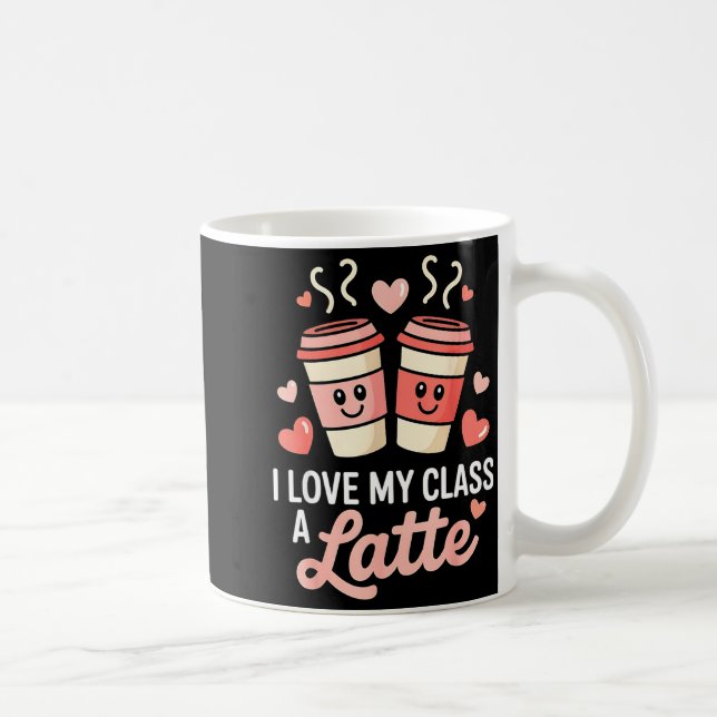 I Love My Cl A Latte Coffee Valentine Day Teachers Kaffeetasse (Rechts)