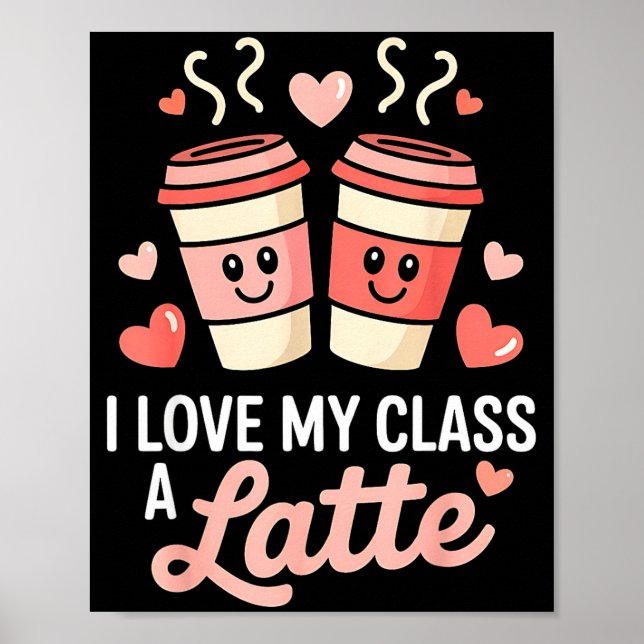 I Love My Cl A Latte Coffee Valentine Day Teachers Poster (Vorne)