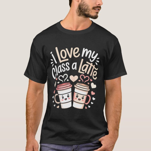 I Love My Cl A Latte Coffee Valentine Day Teachers T-Shirt (Vorderseite)