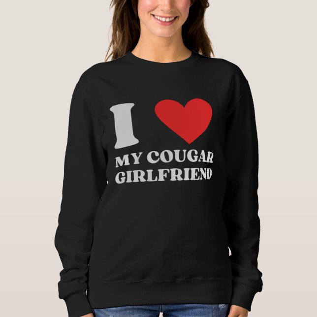I Love My Cougar Girlfriend I Heart My Cougar Gf Sweatshirt (Vorderseite)
