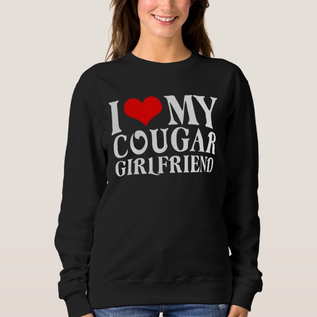 I Love My Cougar Girlfriend I Heart My Cougar Girl Sweatshirt (Vorderseite)