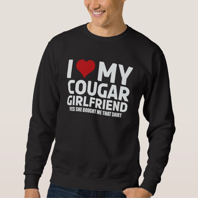 I Love My Cougar Girlfriend Yes She Bought Me This Sweatshirt (Vorderseite)