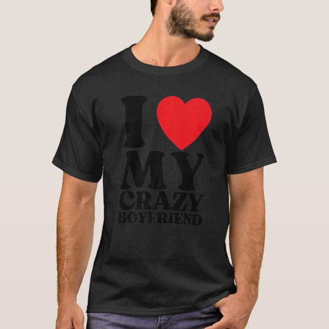 I Love My Crazy Boyfriend I Red Heart My Crazy BF  T-Shirt (Vorderseite)