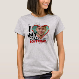 I LOVE MY CRAZY BOYFRIEND T-Shirt