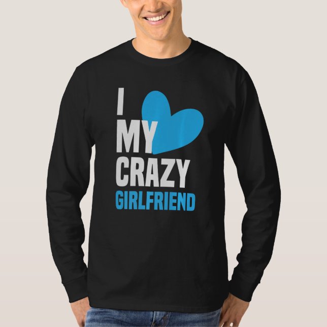I Love My Crazy Girlfriend  I Heart My Girlfriend  T-Shirt (Vorderseite)