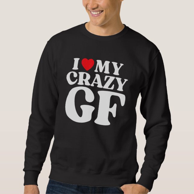 I Love My Crazy Girlfriend I Red Heart My Crazy GF Sweatshirt (Vorderseite)