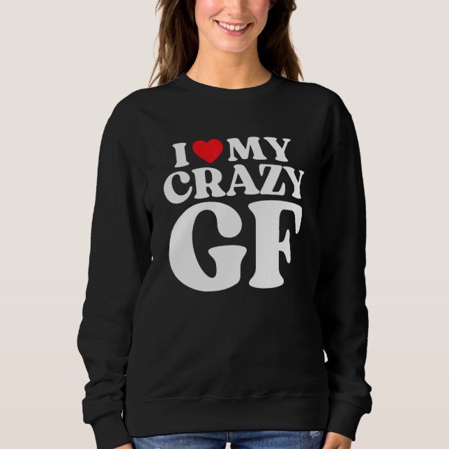 I Love My Crazy Girlfriend I Red Heart My Crazy GF Sweatshirt (Vorderseite)