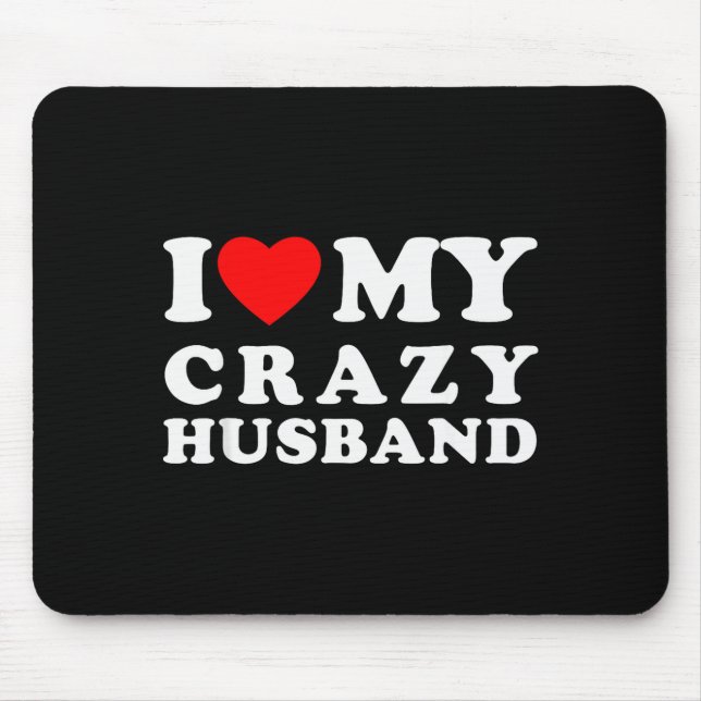 I Love My Crazy Husband I Heart My Crazy Husband  Mousepad (Vorne)