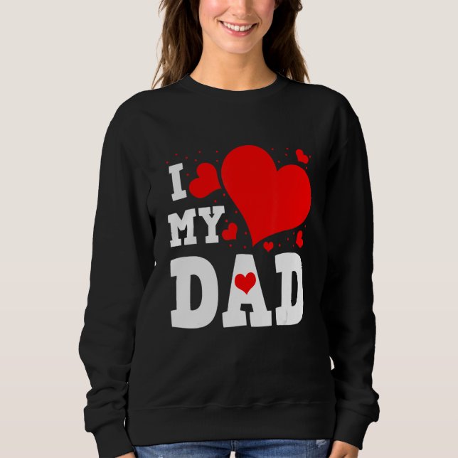 I Love My Dad Valentines Day Family Matching Group Sweatshirt (Vorderseite)