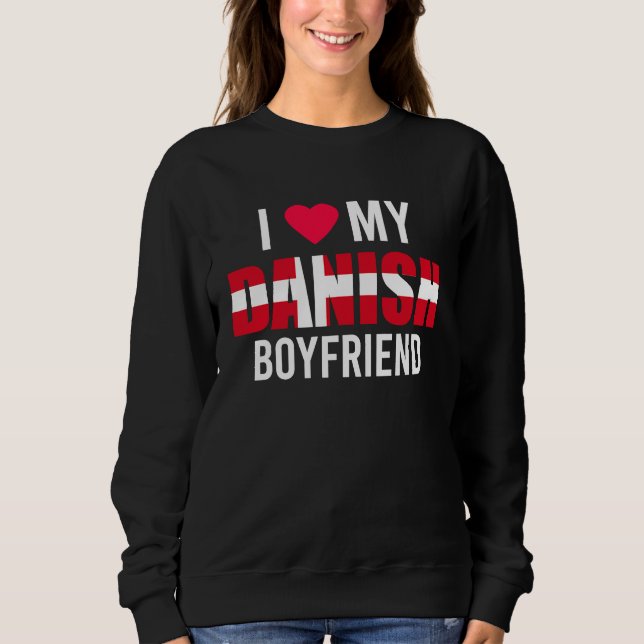 I Love My Danish Boyfriend Valentines Day Sweatshirt (Vorderseite)
