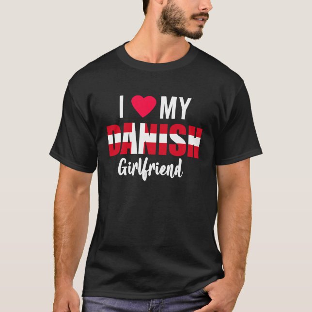 I Love My Danish Girlfriend Valentines Day T-Shirt (Vorderseite)