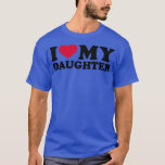 I love my daughter  T-Shirt<br><div class="desc">I love my daughter .Check out our family t shirt selection for the very best in unique or custom,  handmade piets from our shops.</div>