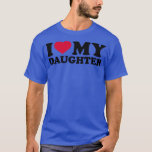 I love my daughter T-Shirt<br><div class="desc">I love my daughter .Check out our family t shirt selection for the very best in unique or custom, handmade piets from our shops.</div>