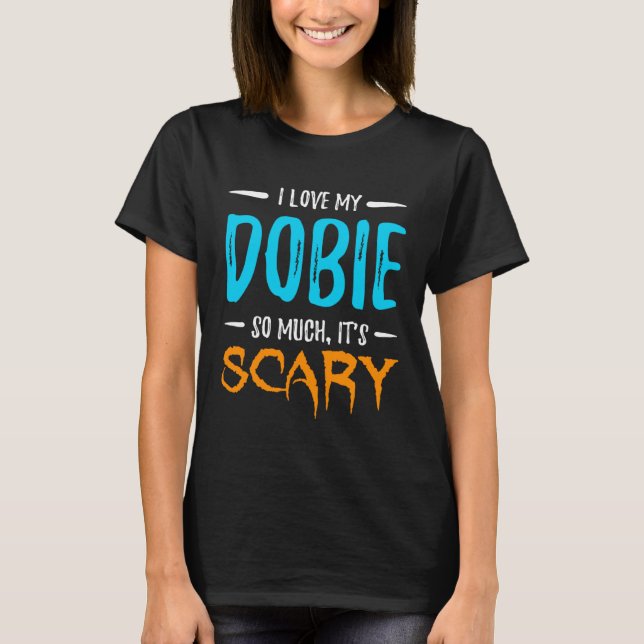 I Love My Dobie Doberman Dog Mom Scary Halloween T-Shirt (Vorderseite)