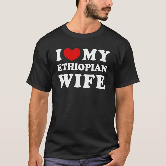 I Love My Ethiopian Wife I Heart My Ethiopian Wife T-Shirt (Vorderseite)