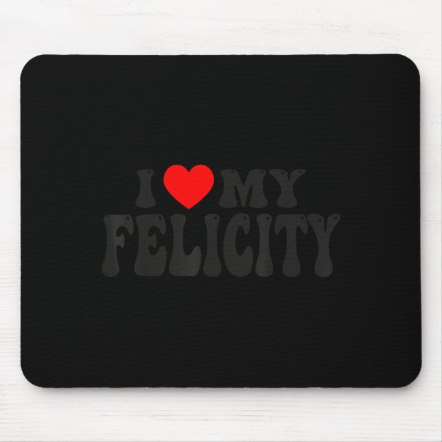 I Love My Felicity Funny Valentine Red Heart Love  Mousepad (Vorne)