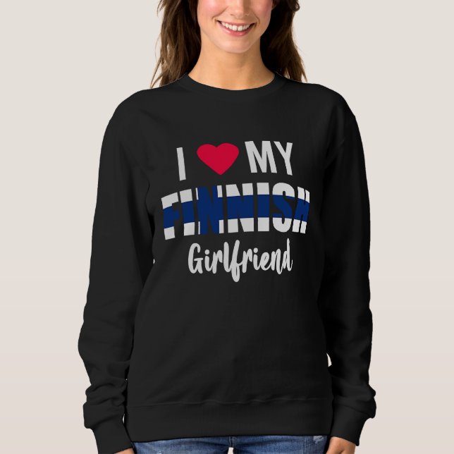 I Love My Finnish Girlfriend Valentines Day Sweatshirt (Vorderseite)