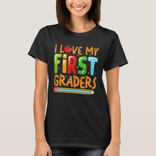 I Love My First Graders Teacher 1st Grade Back To  T-Shirt (Vorderseite)