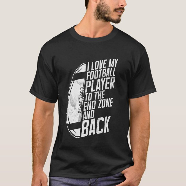 I Love My Football Player to the End Zone and Back T-Shirt (Vorderseite)