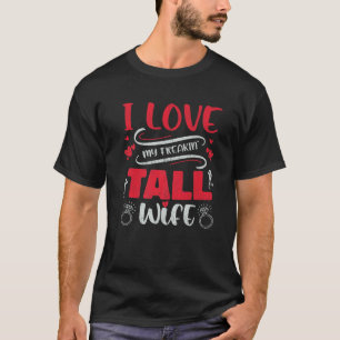 I Love My Freaking Tall Wife Funny Couple Matching T-Shirt