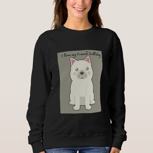I Love my French Bulldog Sweatshirt (Vorderseite)