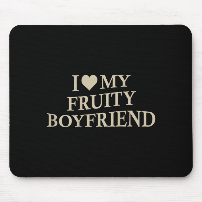 I Love My Fruity Boyfriend Funny Girlfriend Humor  Mousepad (Vorne)