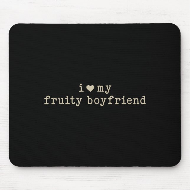 I Love My Fruity Boyfriend Funny Girlfriend Humor  Mousepad (Vorne)