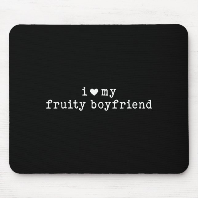 I Love My Fruity Boyfriend Funny Girlfriend Humor  Mousepad (Vorne)