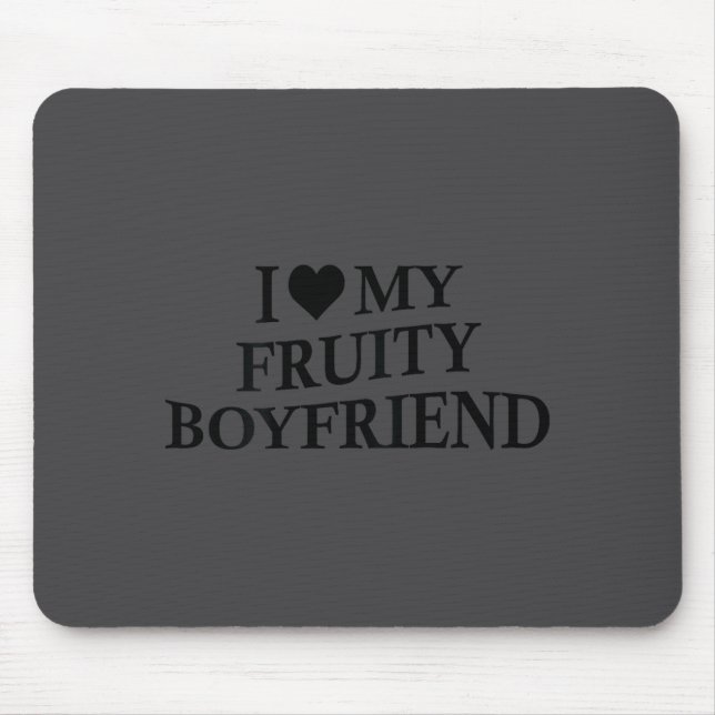 I Love My Fruity Boyfriend Funny Girlfriend Humor  Mousepad (Vorne)