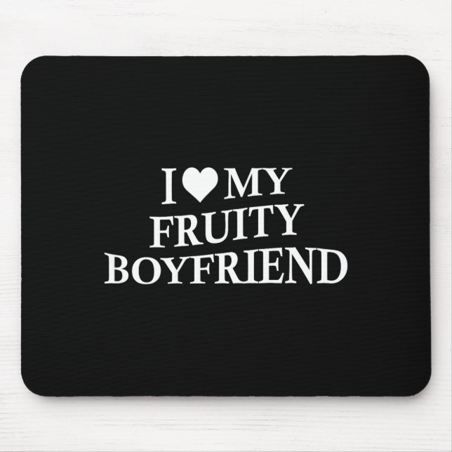 I Love My Fruity Boyfriend Funny Girlfriend Humor  Mousepad (Vorne)