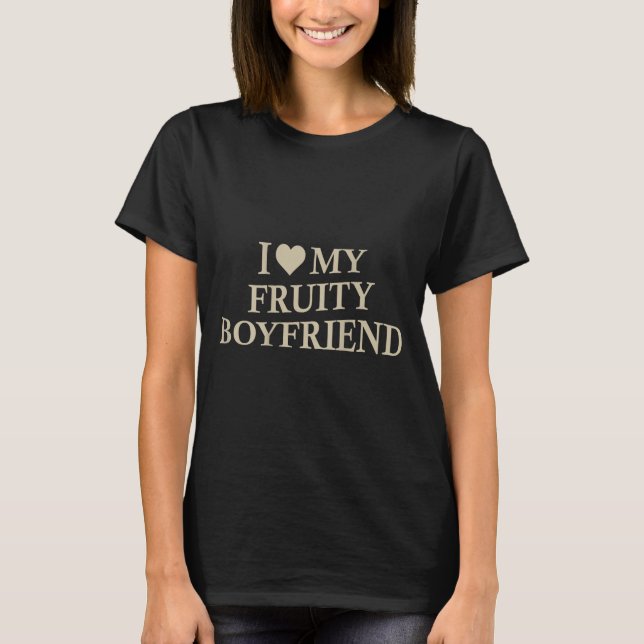 I Love My Fruity Boyfriend Funny Girlfriend Humor  T-Shirt (Vorderseite)