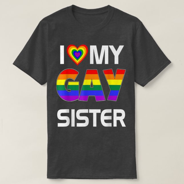 I Love My Gay Sister LGBT Lesbian Rainbow Pride  T-Shirt (Design vorne)